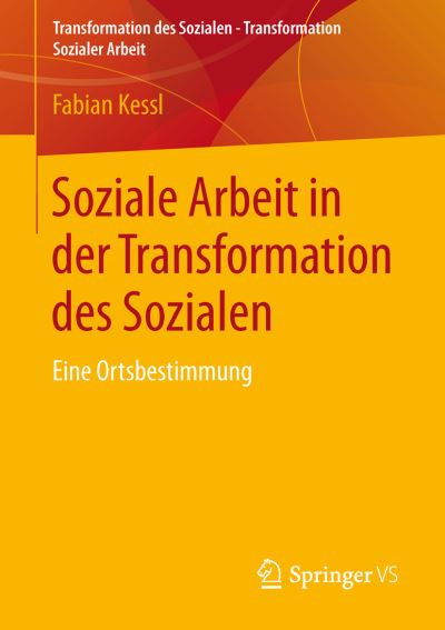 Soziale Arbeit in Der Transformation Des Sozialen: Eine Ortsbestimmung - Transformation Des Sozialen - Transformation Sozialer Arbeit - Fabian Kessl - Böcker - Springer vs - 9783531186573 - 13 april 2013