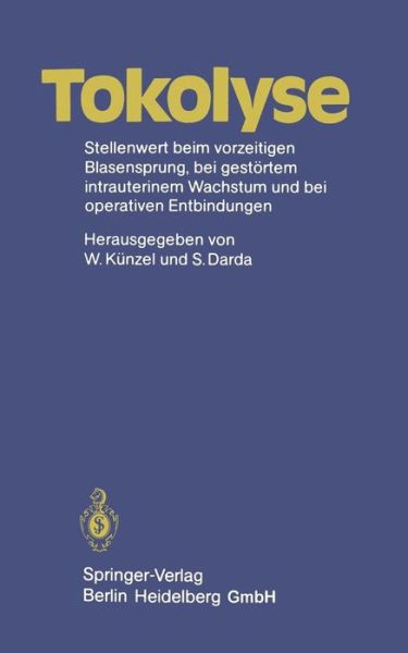 Cover for W Knzel · Tokolyse: Stellenwert Beim Vorzeitigen Blasensprung, Bei Gestoertem Intrauterinem Wachstum Und Bei Operativen Entbindungen (Paperback Book) (1984)