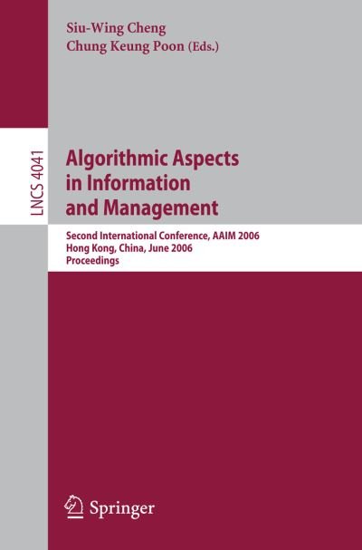 Cover for Siu-wing Cheng · Algorithmic Aspects in Information and Management: Second International Conference, Aaim 2006, Hong Kong, China, June 20-22, 2006, Proceedings - Lecture Notes in Computer Science / Information Systems and Applications, Incl. Internet / Web, and Hci (Paperback Book) (2006)