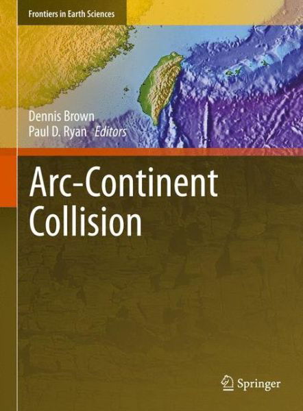 Cover for Dennis Brown · Arc-Continent Collision - Frontiers in Earth Sciences (Inbunden Bok) (2011)