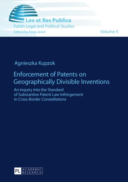 Cover for Agnieszka Kupzok · Enforcement of Patents on Geographically Divisible Inventions: An Inquiry into the Standard of Substantive Patent Law Infringement in Cross-Border Constellations - Ius, Lex et Res Publica (Paperback Book) [New edition] (2015)