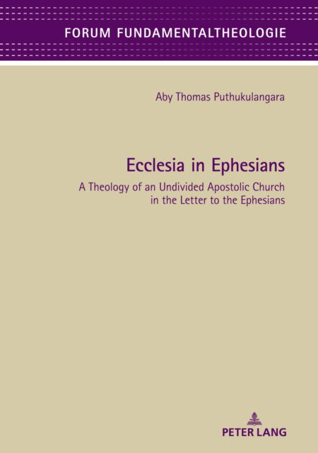 Cover for Aby Puthukulangara · Ecclesia in Ephesians: A Theology of an Undivided Apostolic Church in the Letter to the Ephesians - Forum Fundamentaltheologie (Gebundenes Buch) [New edition] (2020)