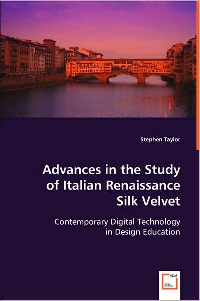 Cover for Stephen Taylor · Advances in the Study of Italian Renaissance Silk Velvet: Contemporary Digital Technology in Design Education (Pocketbok) (2008)
