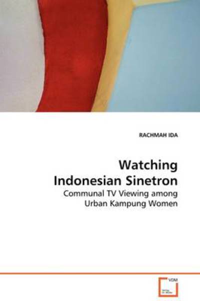 Cover for Rachmah Ida · Watching Indonesian Sinetron: Communal TV Viewing Among Urban Kampung Women (Paperback Book) (2009)