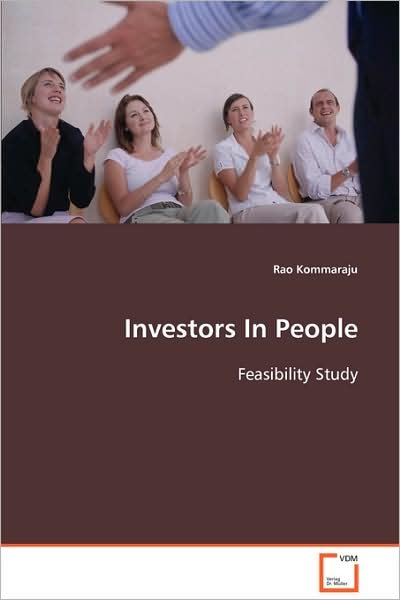Investors in People: Feasibility Study - Rao Kommaraju - Livros - VDM Verlag Dr. Müller - 9783639097573 - 6 de novembro de 2008