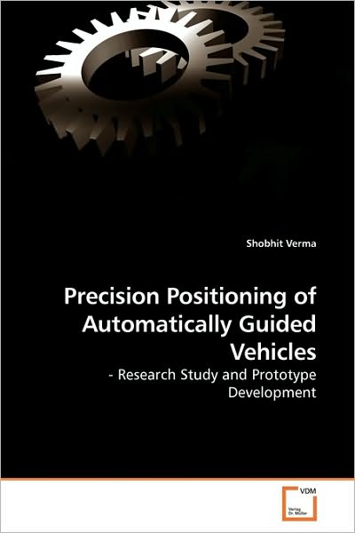 Cover for Shobhit Verma · Precision Positioning of Automatically Guided Vehicles: - Research Study and Prototype Development (Taschenbuch) (2010)