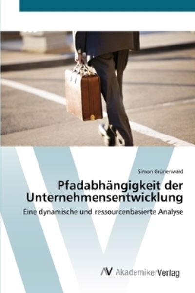 Cover for Grünenwald · Pfadabhängigkeit der Unterne (Bok) (2012)