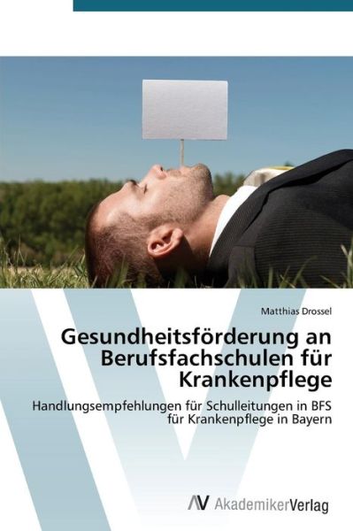 Cover for Drossel Matthias · Gesundheitsforderung an Berufsfachschulen Fur Krankenpflege (Pocketbok) (2015)