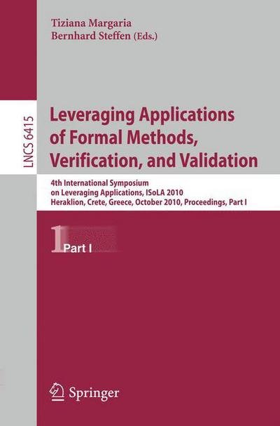 Cover for Tiziana Margaria · Leveraging Applications of Formal Methods, Verification, and Validation: 4th International Symposium on Leveraging Applications, ISoLA 2010, Heraklion, Crete, Greece, October 18-21, 2010, Proceedings, Part I - Lecture Notes in Computer Science (Paperback Book) (2010)