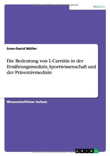 Die Bedeutung Von L-carnitin in Der Ernahrungsmedizin, Sportwissenschaft Und Der Praventivmedizin - Sven-david Muller - Books - GRIN Verlag - 9783656038573 - October 28, 2011