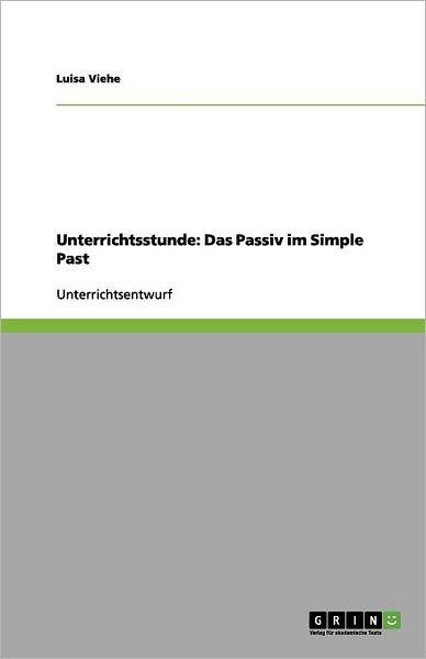 Unterrichtsstunde: Das Passiv im - Viehe - Boeken - GRIN Verlag - 9783656140573 - 6 maart 2012