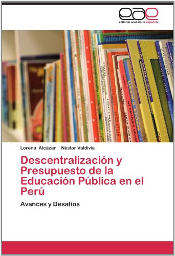 Cover for Néstor Valdivia · Descentralización Y Presupuesto De La Educación Pública en El Perú: Avances Y Desafíos (Paperback Book) [Spanish edition] (2012)