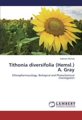 Cover for Salman Ahmed · Tithonia Diversifolia (Hemsl.) A. Gray: Ethnopharmacology, Biological and Phytochemical Investigation (Paperback Book) (2014)