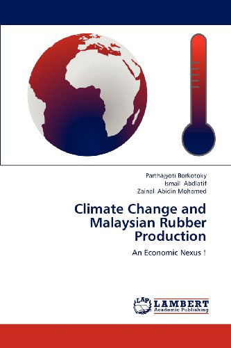 Cover for Zainal Abidin Mohamed · Climate Change and Malaysian Rubber Production: an Economic Nexus ! (Paperback Book) (2012)