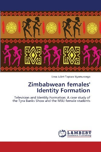 Cover for Lissa Juliet Tapiwa Nyamuranga · Zimbabwean Females' Identity Formation: Television and Identity Formation: a Case Study of the Tyra Banks Show and the Msu Female Students (Paperback Book) (2013)