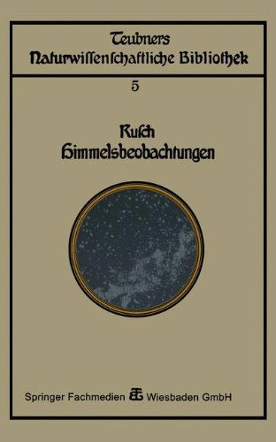 Cover for Franz Rusch · Himmelsbeobachtung Mit Bloßem Auge: Zugleich Eine Einleitung in Die Methoden Und Ergebnisse Der Astronomie (Teubners Naturwissenschaftliche Bibliothek) (German Edition) (Paperback Book) [German, 2. Aufl. 1921. Softcover Reprint of the Original 2nd Ed. edition] (1921)