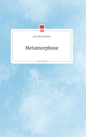 Cover for Lara Marie Remler · Metamorphose. Life is a Story - story.one (Hardcover Book) (2021)
