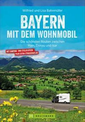 Bayern mit dem Wohnmobil - Wilfried Bahnmüller - Books - Bruckmann Verlag GmbH - 9783734321573 - October 13, 2021