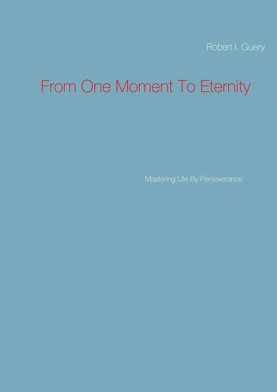 Cover for Robert I Guery · From One Moment to Eternity (Paperback Book) (2015)