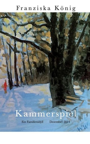 Cover for Franziska Koenig · Kammerspiel: Familienidyll Dezember 2014 (Pocketbok) (2020)