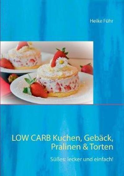 Cover for Führ · Low Carb Kuchen, Gebäck, Pralinen (Book) (2017)