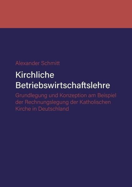 Kirchliche Betriebswirtschaftsl - Schmitt - Bøger -  - 9783749495573 - 2. oktober 2019