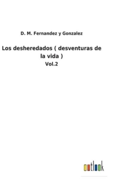 Cover for D M Fernandez Y Gonzalez · Los desheredados (Hardcover Book) (2021)