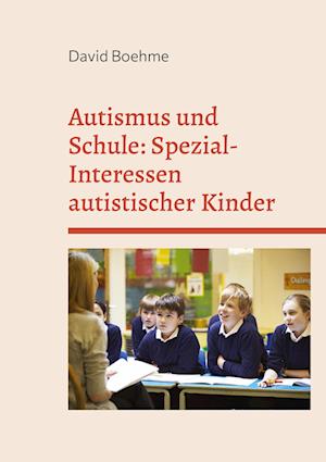 Cover for David Boehme · Autismus und Schule: Spezial-Interessen autistischer Kinder und Jugendlicher. (Paperback Book) (2021)
