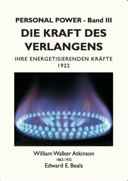 Cover for William Walker Atkinson · Die Kraft des Verlangens: Ihre Energetisierenden Krafte (Paperback Bog) (2021)