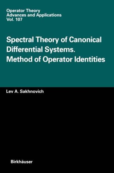Spectral Theory of Canonical Differential Systems. Method of Operator Identities - Operator Theory: Advances and Applications - L.A. Sakhnovich - Books - Birkhauser Verlag AG - 9783764360573 - April 1, 1999