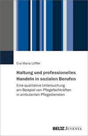 Cover for Eva Maria Löffler · Haltung und professionelles Handeln in sozialen Berufen (Paperback Book) (2022)