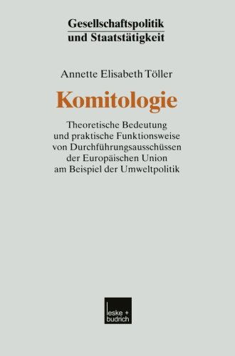 Cover for Annette Elisabeth Toeller · Komitologie: Theoretische Bedeutung Und Praktische Funktionsweise Von Durchfuhrungsausschussen Der Europaischen Union Am Beispiel Der Umweltpolitik - Gesellschaftspolitik Und Staatstatigkeit (Paperback Book) [2002 edition] (2002)