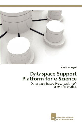 Cover for Ibrahim Elsayed · Dataspace Support Platform for E-science: Dataspace-based Preservation of   Scientific Studies (Paperback Book) (2012)
