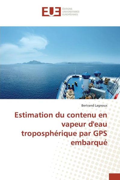 Cover for Lagnoux Bertrand · Estimation Du Contenu en Vapeur D'eau Tropospherique Par Gps Embarque (Paperback Book) (2018)