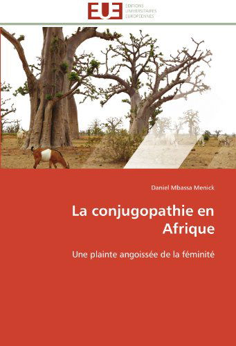 Cover for Daniel Mbassa Menick · La Conjugopathie en Afrique: Une Plainte Angoissée De La Féminité (Paperback Book) [French edition] (2018)
