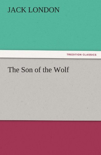 The Son of the Wolf (Tredition Classics) - Jack London - Libros - tredition - 9783842442573 - 7 de noviembre de 2011