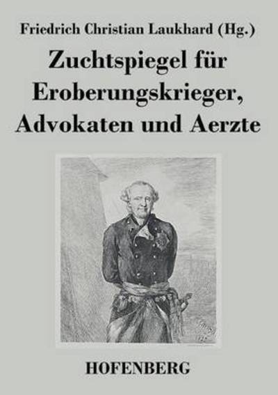 Cover for Friedrich Christian Laukhard · Zuchtspiegel Fur Eroberungskrieger, Advokaten Und Aerzte (Paperback Book) (2014)