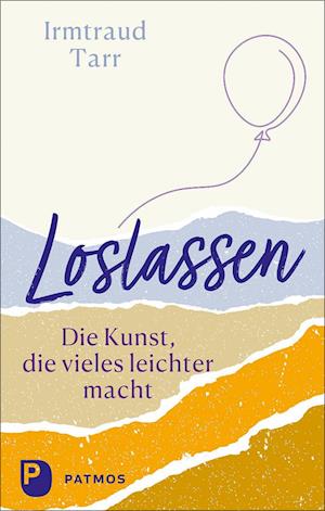 Loslassen - die Kunst, die vieles leichter macht - Irmtraud Tarr - Książki - Patmos Verlag - 9783843614573 - 6 marca 2023