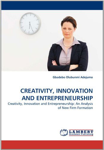 Cover for Gbadebo Olubunmi Adejumo · Creativity, Innovation and Entrepreneurship: Creativity, Innovation and Entrepreneurship: an Analysis of New Firm Formation (Paperback Bog) (2011)