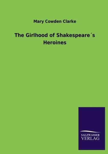 Cover for Mary Cowden Clarke · The Girlhood of Shakespeare's Heroines (Paperback Book) (2013)