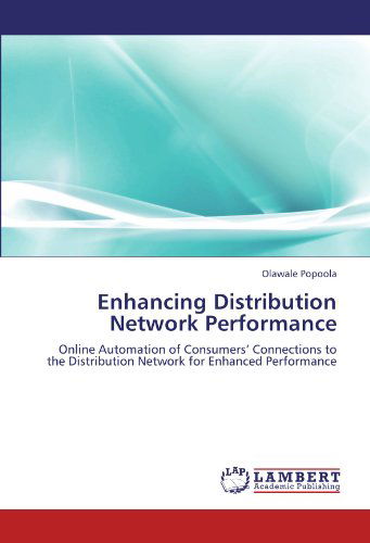 Cover for Olawale Popoola · Enhancing Distribution Network Performance: Online Automation of Consumers' Connections to the Distribution Network for Enhanced Performance (Paperback Book) (2011)