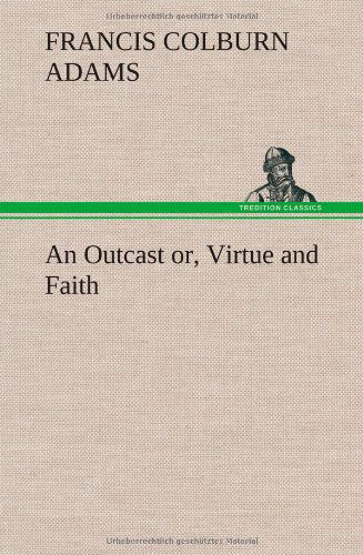 Cover for F. Colburn Adams · An Outcast Or, Virtue and Faith (Hardcover Book) (2013)