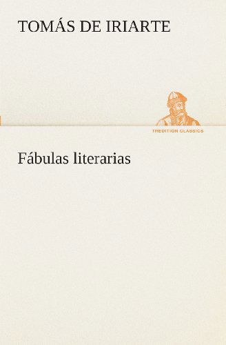 Cover for Tomás De Iriarte · Fábulas Literarias (Tredition Classics) (Spanish Edition) (Paperback Book) [Spanish edition] (2013)
