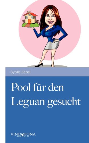 Cover for Sybille Zeisel · Pool Für den Leguan Gesucht: Ein Heiterer Tatsachenbericht Aus Dem Erschütterten Alltag Einer Immobilienmaklerin (Paperback Book) [German edition] (2012)