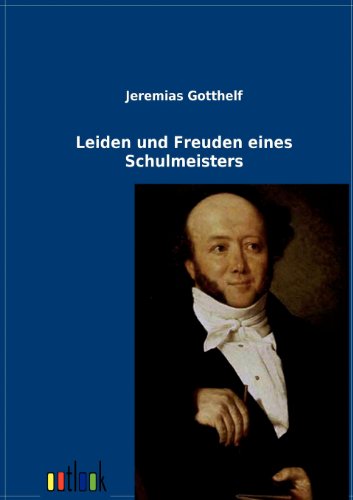 Leiden Und Freuden Eines Schulmeisters - Jeremias Gotthelf - Books - Outlook Verlag - 9783864037573 - February 9, 2012