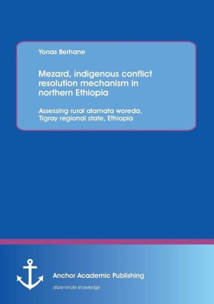 Cover for Yonas Berhane · Mezard, Indigenous Conflict Resolution Mechanism in Northern Ethiopia: Assessing Rural Alamata Woreda, Tigray Regional State, Ethiopia (Paperback Bog) (2013)