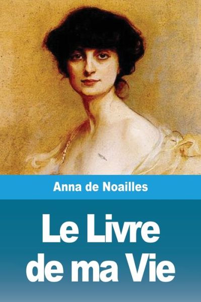 Cover for Anna De Noailles · Le Livre de ma Vie (Pocketbok) (2020)