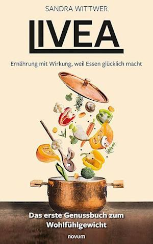 Cover for Sandra Wittwer · Livea – Ernährung mit Wirkung, weil Essen glücklich macht (Book) (2024)