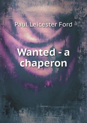 Cover for Paul Leicester Ford · Wanted - a Chaperon (Paperback Book) (2013)