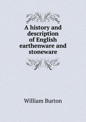 Cover for William Burton · A History and Description of English Earthenware and Stoneware (Paperback Book) (2013)